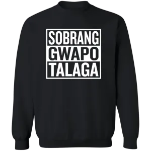 Sobrang Gwapo Talaga Unisex Crewneck Pullover Sweatshirt